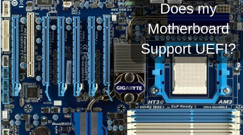 Does my motherboard support UEFI – Clear your confusion