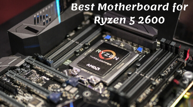 Best Motherboard for Ryzen 5 2600