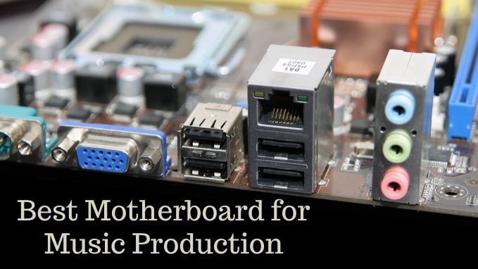 Best Motherboard for Music Production